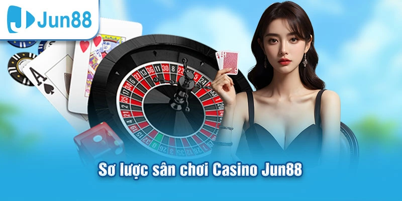 Sơ lược sân chơi casino Jun88